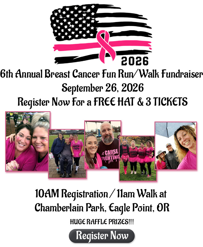 Sixth Annual breast cancer fun run/walk fundraiser, September 26, 2026. 10am registration, 11am walk at Chamberlain Park, Eagle Point, Oregon. Run, walk, have fun! Huge raffle prizes all for a great cause! Register now!
