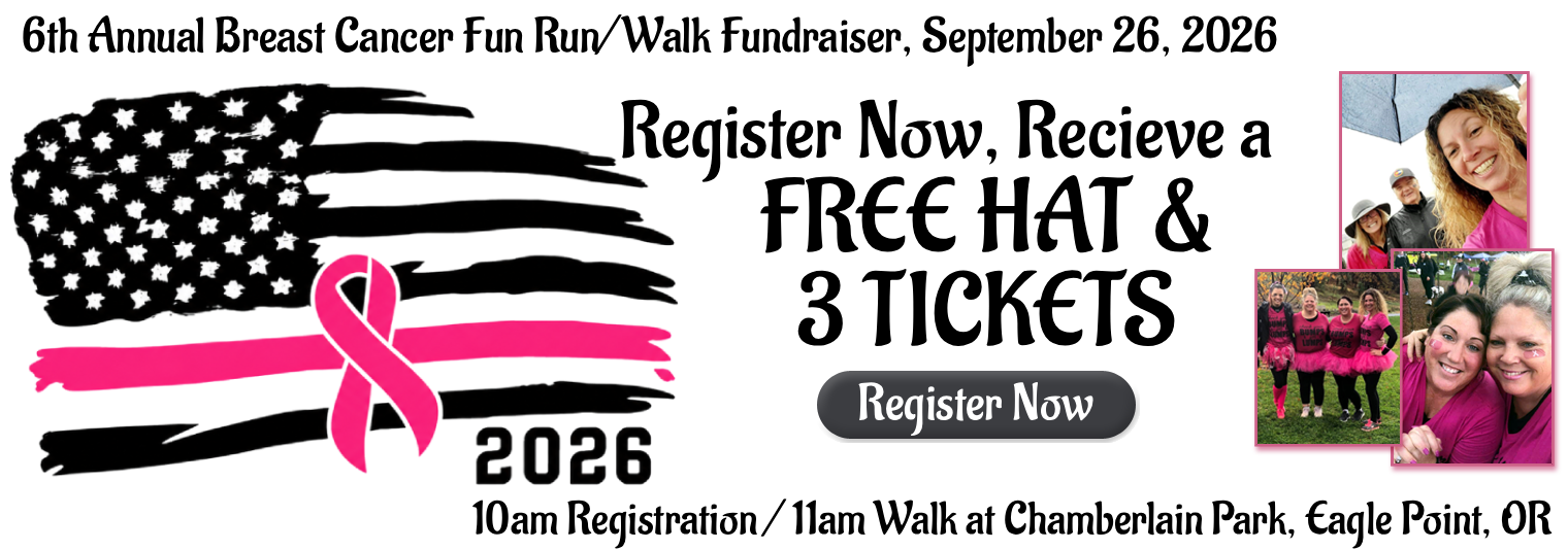 Sixth Annual breast cancer fun run/walk fundraiser, September 26, 2026. 10am registration, 11am walk at Chamberlain Park, Eagle Point, Oregon. Run, walk, have fun! Huge raffle prizes all for a great cause! Register now!